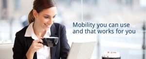 Mobility you can use and that works for you